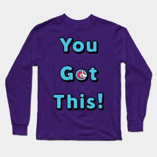 You Got This Long Sleeve T-Shirt